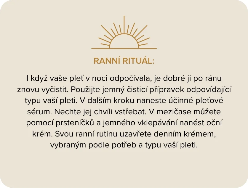 Nuance - ranní rituál. I když vaše pleť v noci odpočívala, je dobré ji po ránu znovu vyčistit. Použijte jemný čisticí přípravek odpovídající typu vaší pleti. V dalším kroku naneste účinné pleťové sérum.